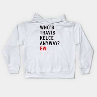 Who’s Travis Kelce Anyway? Ew Kids Hoodie